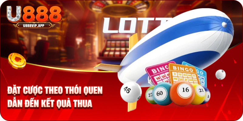  Đặt cược theo thói quen dẫn đến kết quả thua