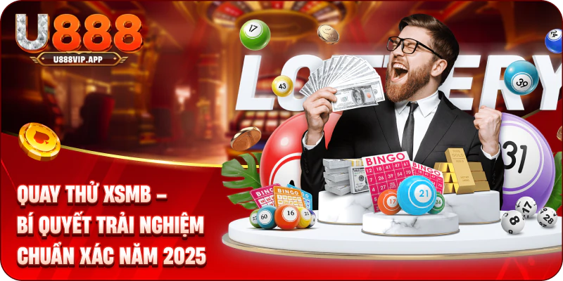 Quay thử XSMB – Bí Quyết Trải Nghiệm Chuẩn Xác Năm 2025